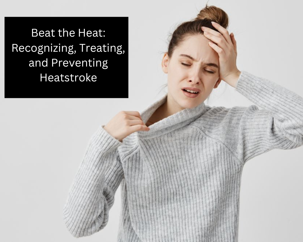 Beat the Heat: Recognizing, Treating, and Preventing Heatstroke