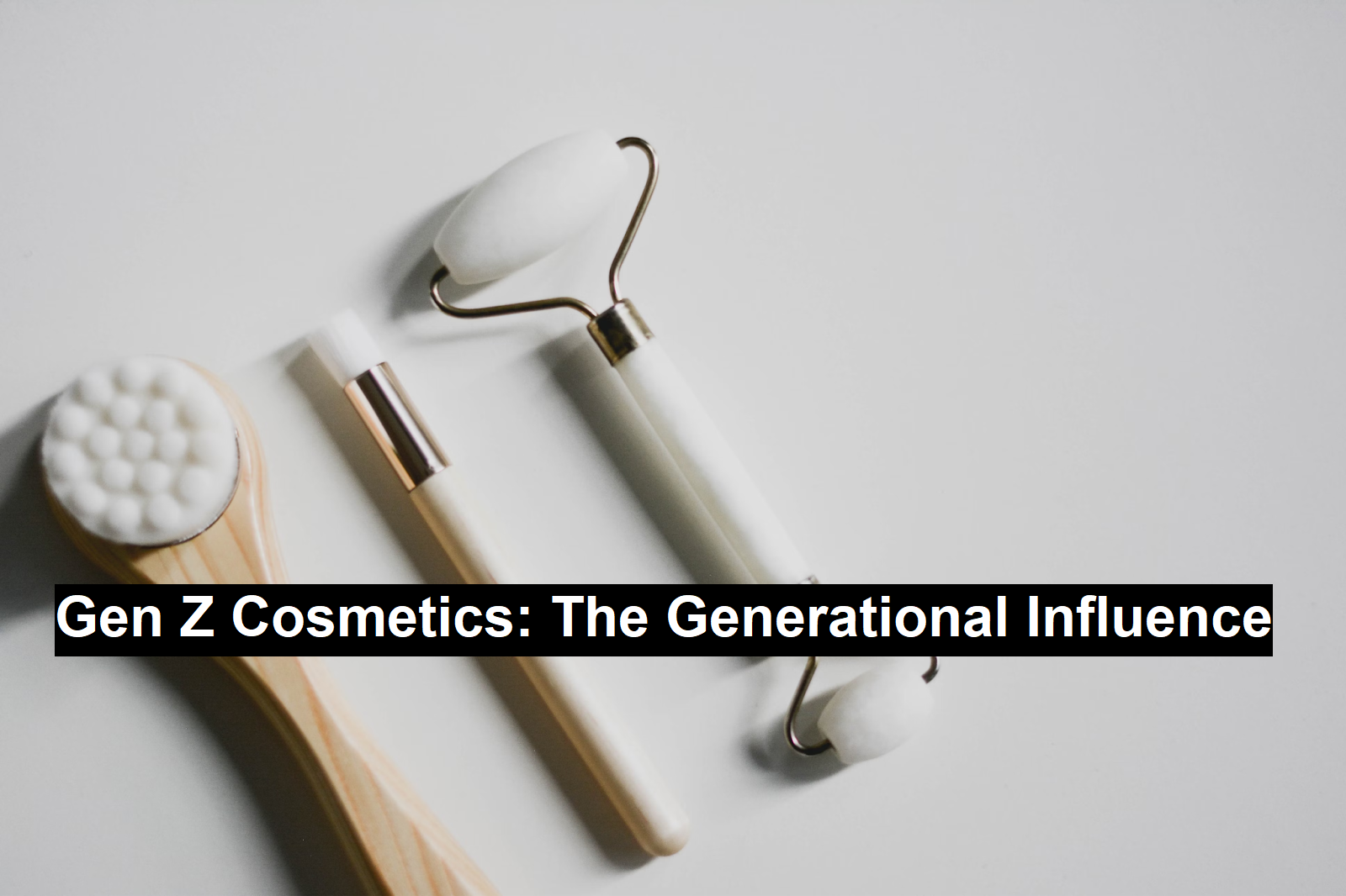 Gen Z Cosmetics: The Generational Influence